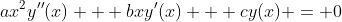 ax^2y''(x) + bxy'(x) + cy(x) = 0
