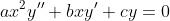 ax^2y^{\prime\prime}+bxy^{\prime}+cy=0