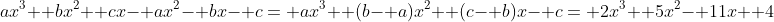 ax^3+ bx^2+ cx- ax^2- bx- c= ax^3+ (b- a)x^2+ (c- b)x- c= 2x^3+ 5x^2- 11x+ 4
