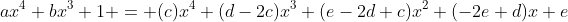 ax^4+bx^3+1 = (c)x^4+(d-2c)x^3+(e-2d+c)x^2+(-2e+d)x+e