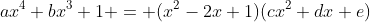 ax^4+bx^3+1 = (x^2-2x+1)(cx^2+dx+e)