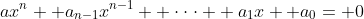 ax^n+ a_{n-1}x^{n-1}+ \cdot\cdot\cdot+ a_1x+ a_0= 0