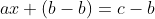 ax+(b-b)=c-b