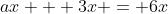 ax + 3x = 6x
