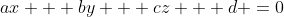 ax + by + cz + d =0