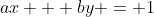 ax + by = 1