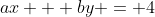 ax + by = 4