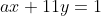 ax+11y=1