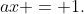 ax = 1.