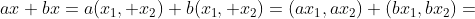ax+bx=a(x_1, x_2)+b(x_1, x_2)=(ax_1,ax_2)+(bx_1,bx_2)=