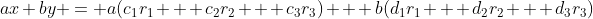 ax+by = a(c_1r_1 + c_2r_2 + c_3r_3) + b(d_1r_1 + d_2r_2 + d_3r_3)