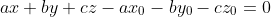 ax+by+cz-ax_{0}-by_{0}-cz_{0}=0