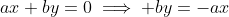 ax+by=0\implies by=-ax