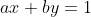 ax+by=1