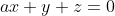 ax+y+z=0
