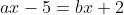 ax-5=bx+2