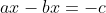 ax-bx=-c