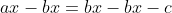ax-bx=bx-bx-c