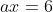 ax=6