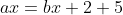 ax=bx+2+5