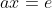 ax=e