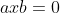 axb=0