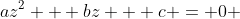 az^2 + bz + c = 0 