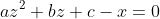 az^2+bz+c-x=0