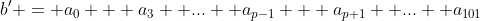 b' = a_0 + a_3 +...+ a_{p-1} + a_{p+1} +...+ a_{101}