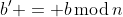 b' = b\,\mbox{mod}\,n
