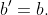 b'=b.