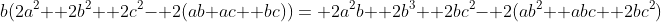 b(2a^2+ 2b^2+ 2c^2- 2(ab+ac+ bc))= 2a^2b+ 2b^3+ 2bc^2- 2(ab^2+ abc+ 2bc^2)