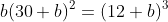 b(30+b)^2=(12+b)^3