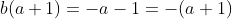 b(a+1)=-a-1=-(a+1)