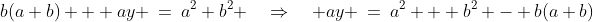 b(a+b) + ay \:=\:a^2+b^2 \quad\Rightarrow\quad ay \:=\:a^2 + b^2 - b(a+b)