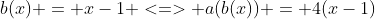 b(x) = x-1 <=> a(b(x)) = 4(x-1)