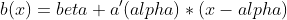 b(x)=beta+a'(alpha)*(x-alpha)