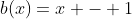 b(x)=x - 1