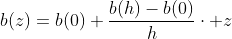 b(z)=b(0)+\frac{b(h)-b(0)}{h}\cdot z