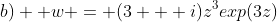 b)  w = (3 + i)z^3exp(3z)