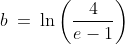 b\:=\:\ln\left(\frac{4}{e-1}\right)