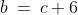 b\:=\:c+6