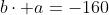 b\cdot a=-160