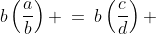 b\left(\frac{a}{b}\right) \:=\:b\left(\frac{c}{d}\right) 