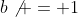 b\not = 1