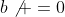 b\not =0