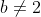 b\not=2~\&~b\not=\frac{-3}{2}