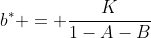 b^{*} = \frac{K}{1-A-B}
