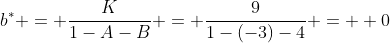 b^{*} = \frac{K}{1-A-B} = \frac{9}{1-(-3)-4} =  0