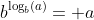 b^{\log_b(a)}= a